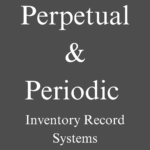 Perpetual and Periodic Inventory Record Systems
